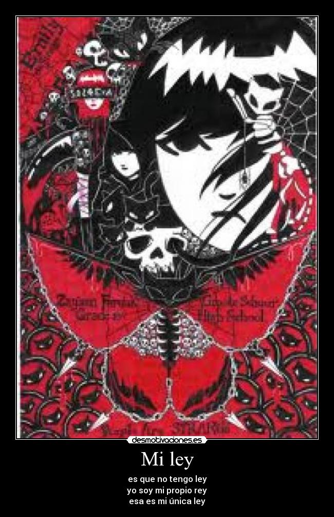 Mi ley - es que no tengo ley
yo soy mi propio rey
esa es mi única ley