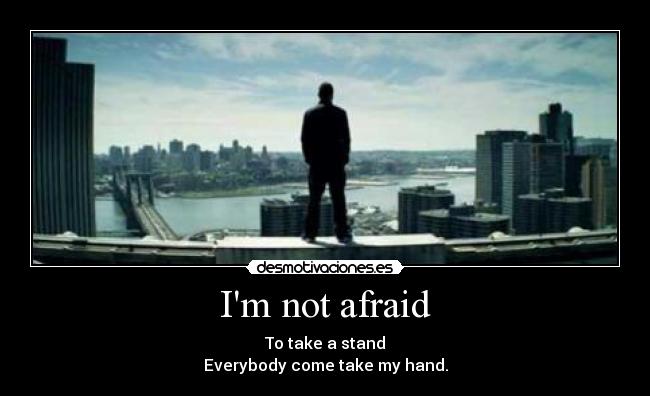 Im not afraid -