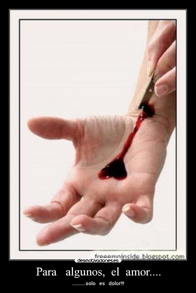 Para algunos, el amor.... - ...........solo es dolor!!!