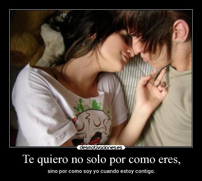 Te quiero no solo por como eres, - 