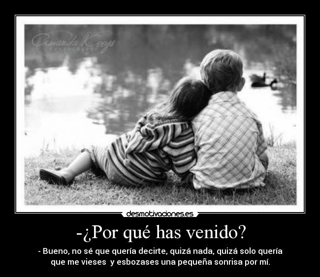 -¿Por qué has venido? -