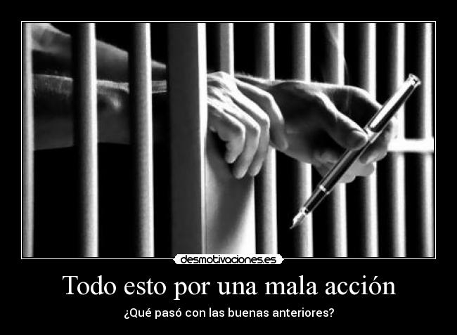 Todo esto por una mala acción - ¿Qué pasó con las buenas anteriores?