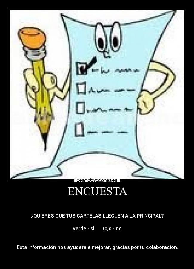 ENCUESTA - 

¿QUIERES QUE TUS CARTELAS LLEGUEN A LA PRINCIPAL?

verde - si       rojo - no


Esta información nos ayudara a mejorar, gracias por tu colaboración.

