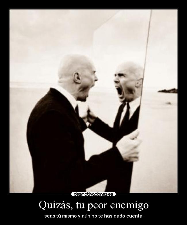 Quizás, tu peor enemigo -