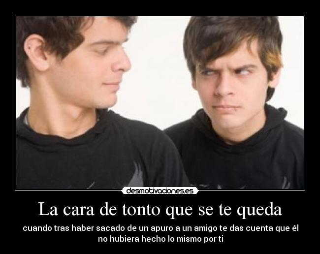 La cara de tonto que se te queda - 
