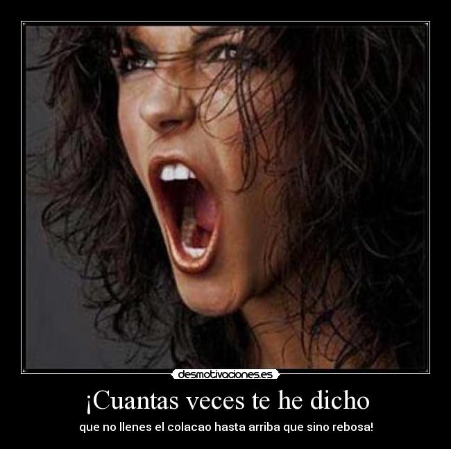 ¡Cuantas veces te he dicho - que no llenes el colacao hasta arriba que sino rebosa!