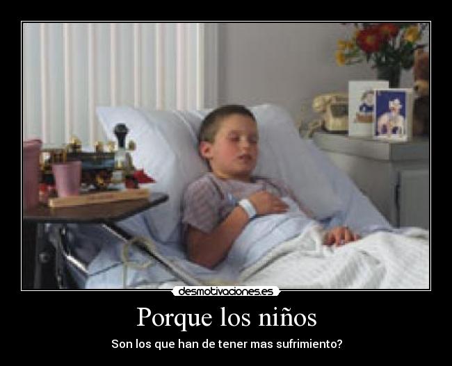 Porque los niños - Son los que han de tener mas sufrimiento?