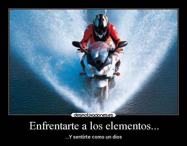 Enfrentarte a los elementos... -