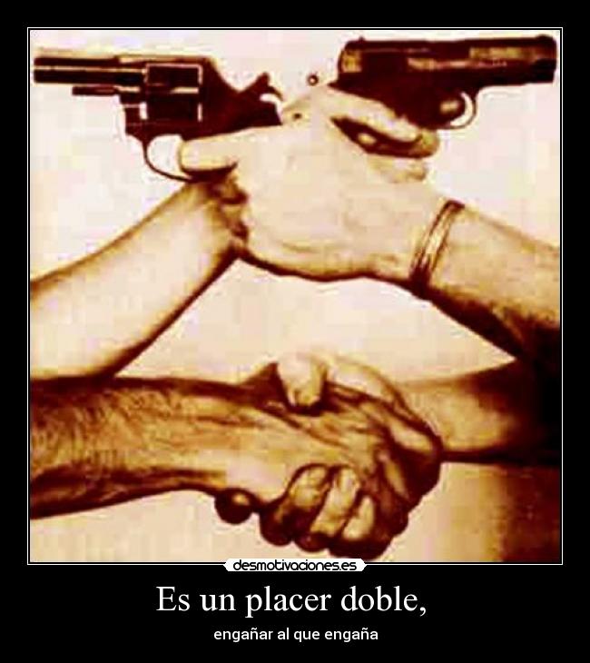 Es un placer doble, -