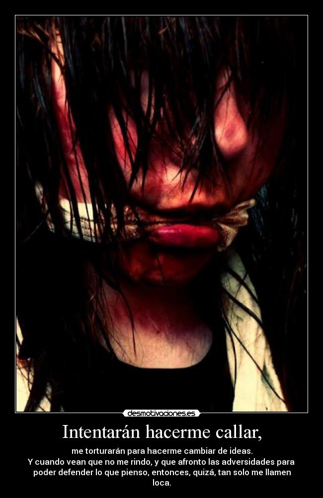 Intentarán hacerme callar, -