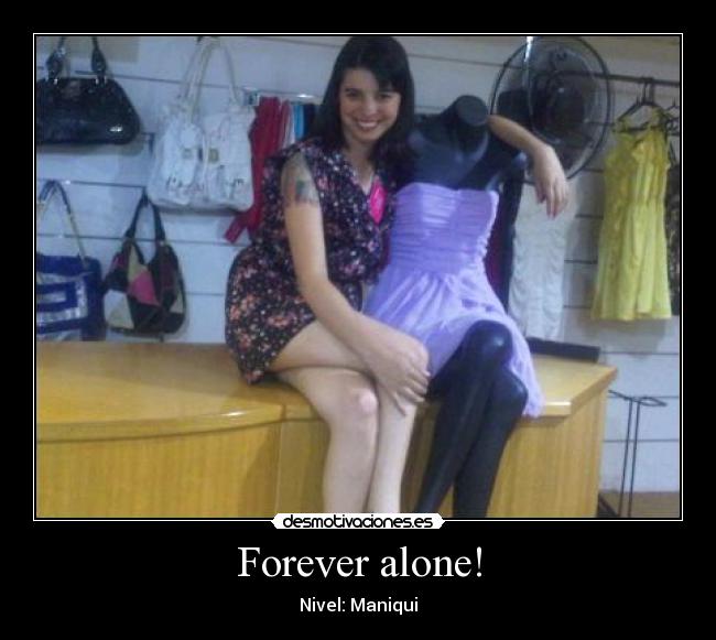 Forever alone! -
