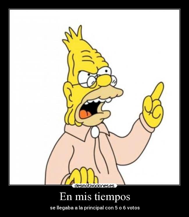 En mis tiempos - se llegaba a la principal con 5 o 6 votos