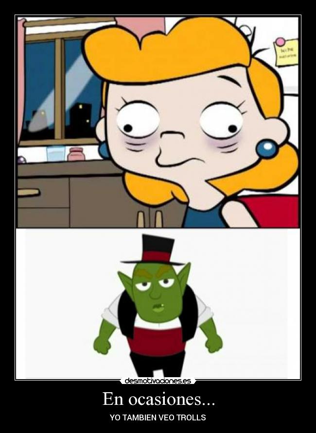 En ocasiones... - YO TAMBIEN VEO TROLLS