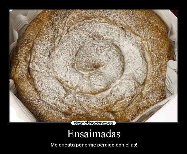 Ensaimadas - Me encata ponerme perdido con ellas!