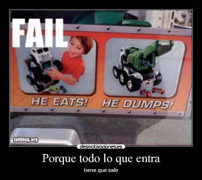 Porque todo lo que entra - tiene que salir