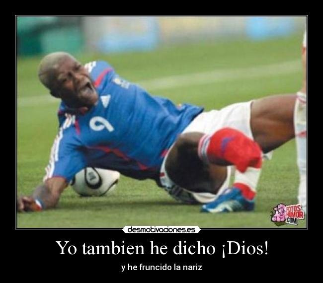 Yo tambien he dicho ¡Dios! - y he fruncido la nariz