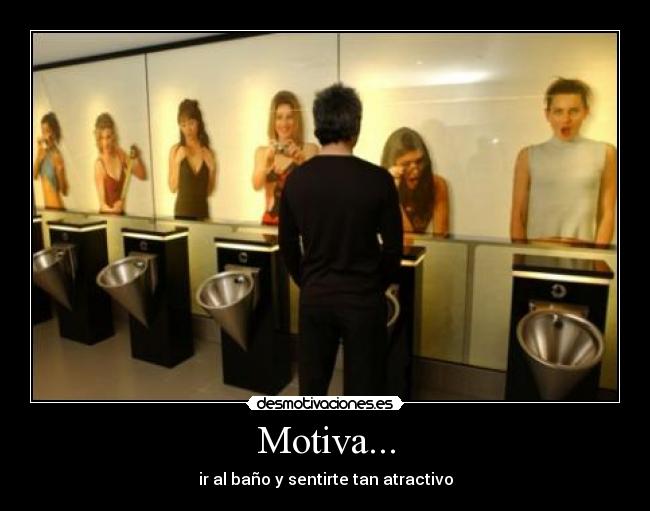 Motiva... - ir al baño y sentirte tan atractivo