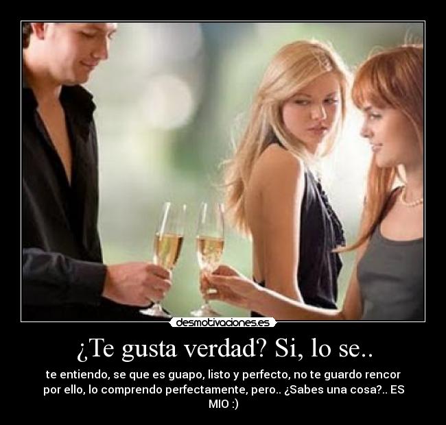 ¿Te gusta verdad? Si, lo se.. -