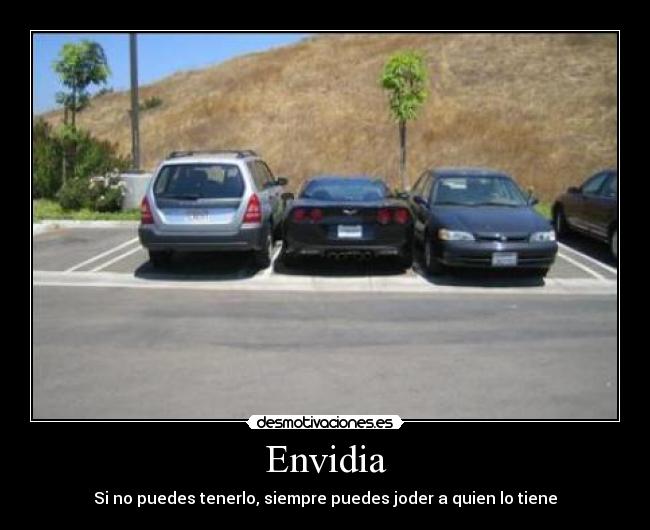 Envidia - Si no puedes tenerlo, siempre puedes joder a quien lo tiene