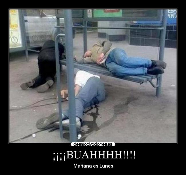 ¡¡¡¡BUAHHHH!!!! - Mañana es Lunes