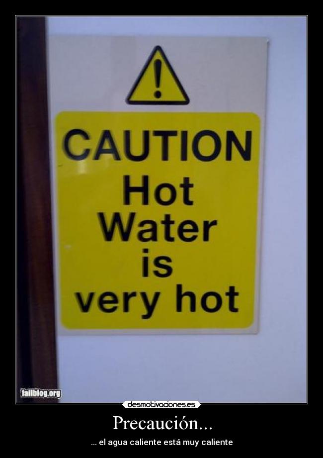 Precaución... - ... el agua caliente está muy caliente