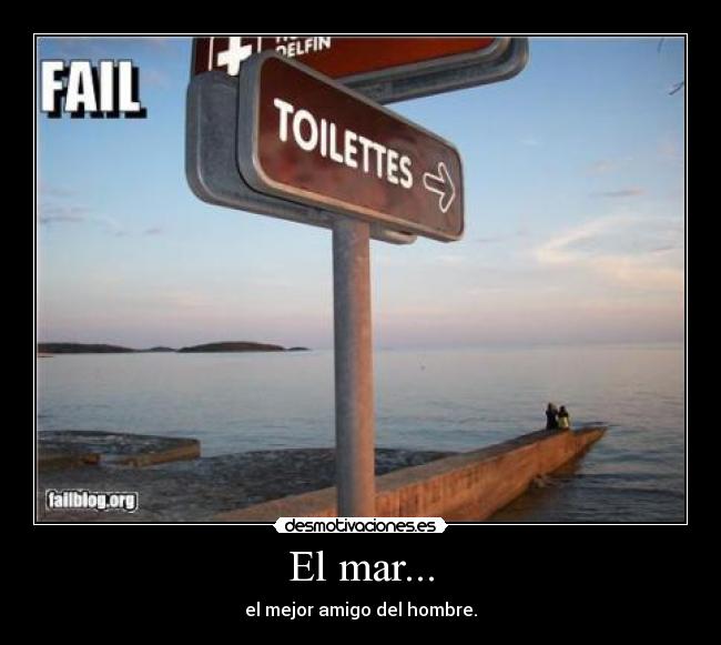 El mar... - el mejor amigo del hombre.