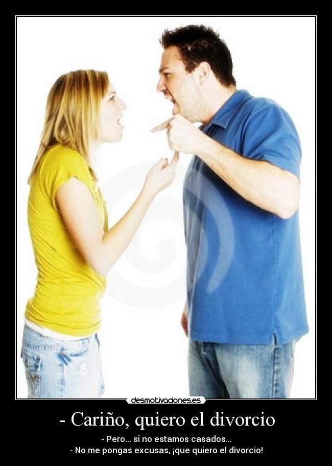 - Cariño, quiero el divorcio -