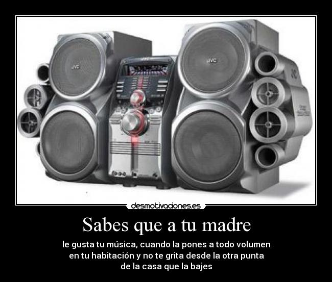 Sabes que a tu madre -