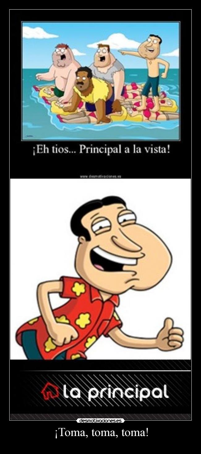 ¡Toma, toma, toma! -