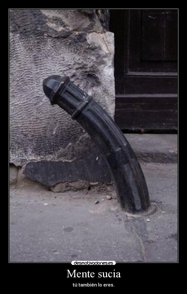 Mente sucia - tú también lo eres.