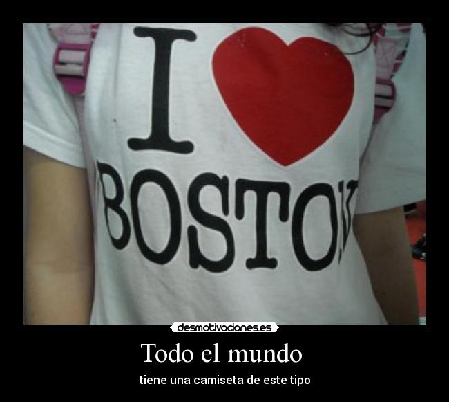 Todo el mundo  - tiene una camiseta de este tipo