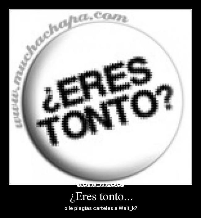 ¿Eres tonto... - 