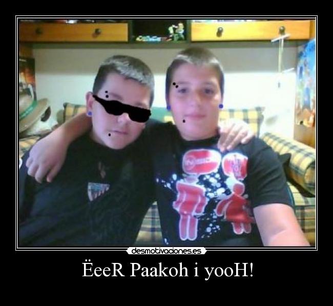 ËeeR Paakoh i yooH! -