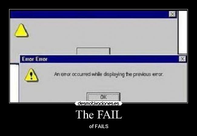 The FAIL - of FAILS