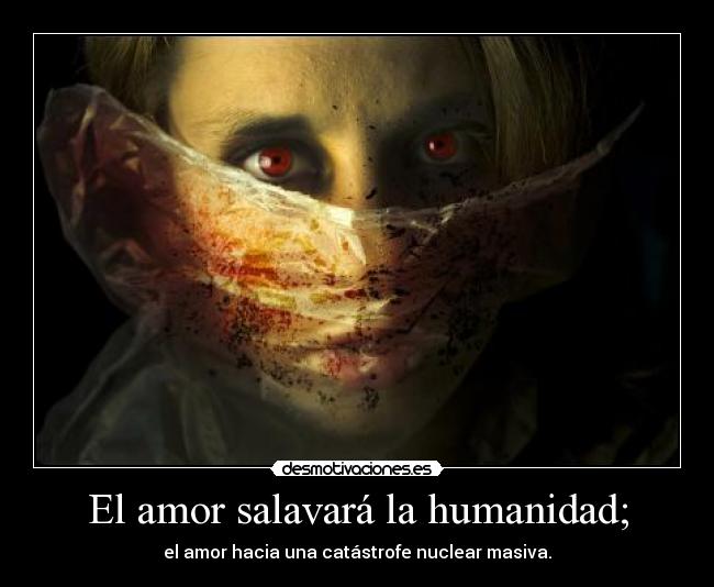 El amor salavará la humanidad; -