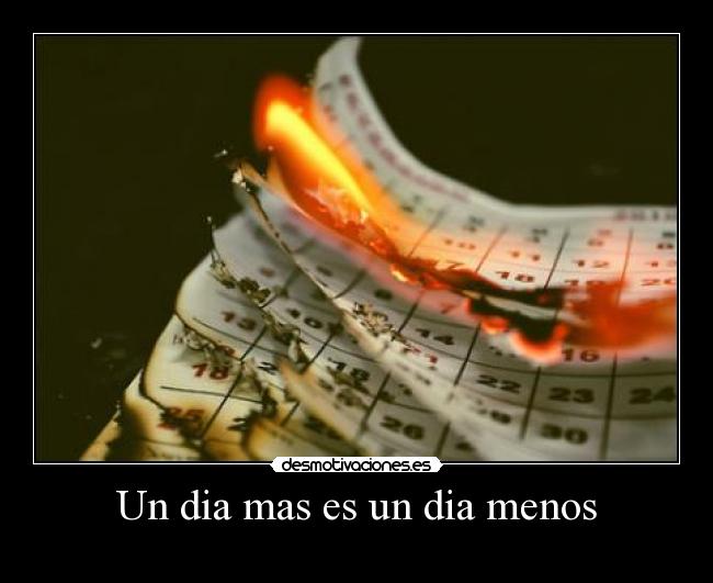 Un dia mas es un dia menos -