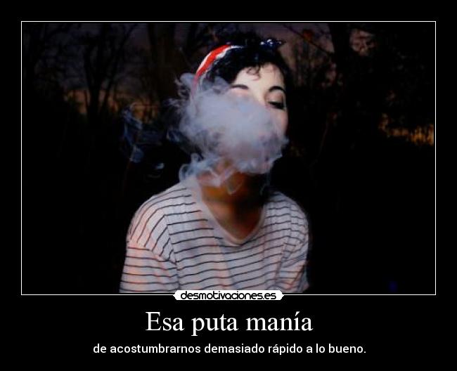 Esa puta manía -