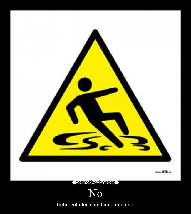 No -  todo resbalón significa una caída. 