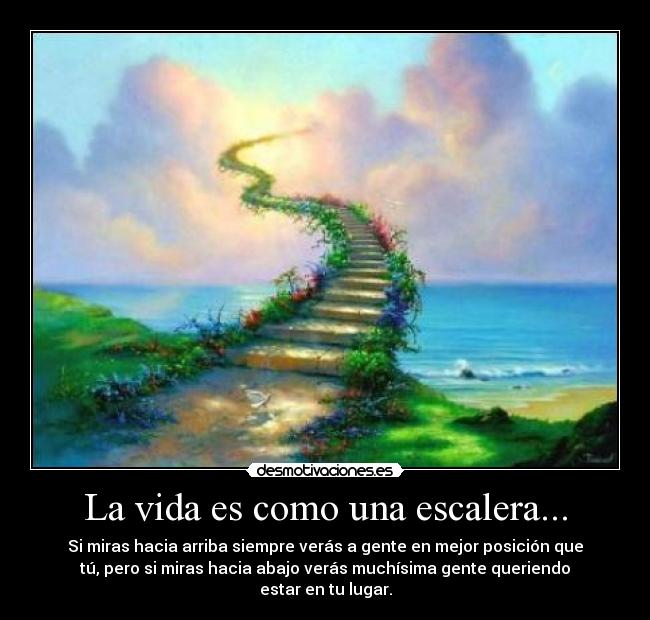 La vida es como una escalera... -