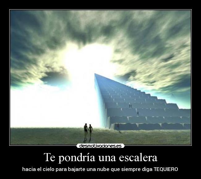 Te pondría una escalera - 