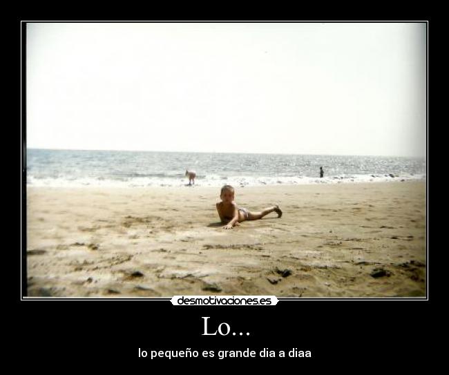 Lo... - lo pequeño es grande dia a diaa
