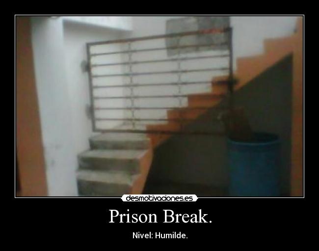 Prison Break. - Nivel: Humilde.