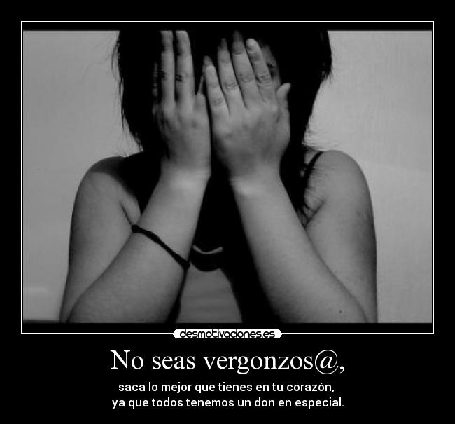 No seas vergonzos@, - 