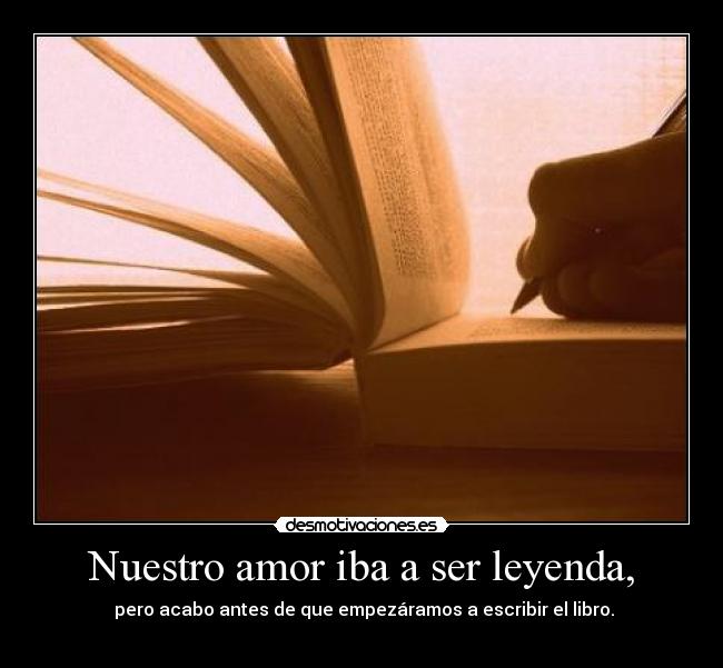 Nuestro amor iba a ser leyenda, - 