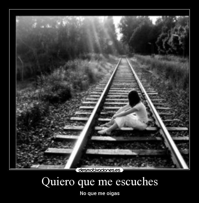 Quiero que me escuches - No que me oigas