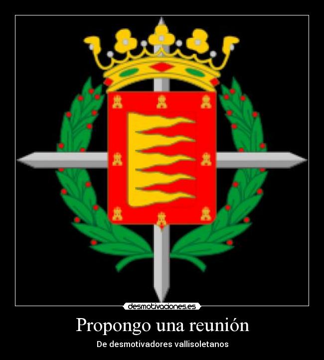 Propongo una reunión - De desmotivadores vallisoletanos