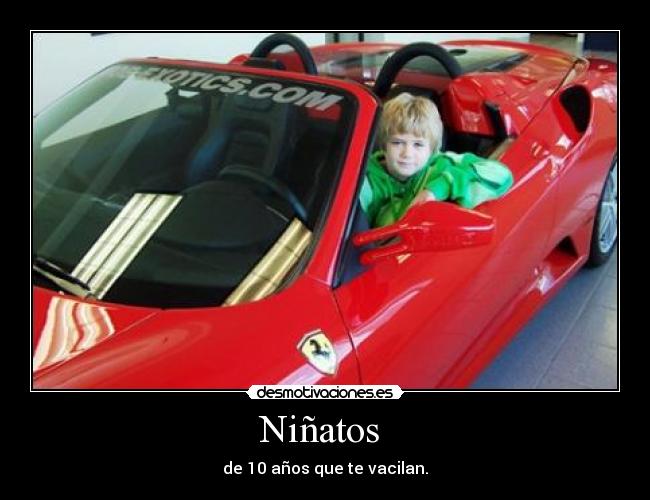 Niñatos  - de 10 años que te vacilan.