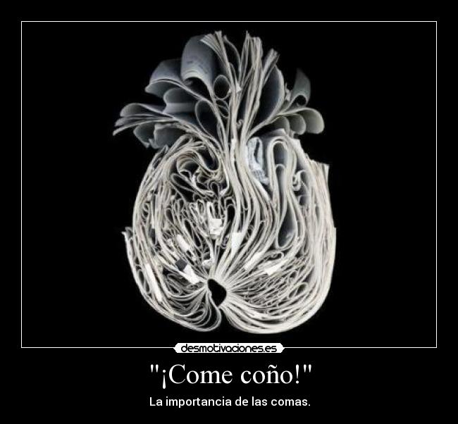 ¡Come coño! - La importancia de las comas.