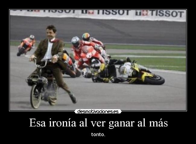 Esa ironía al ver ganar al más - 