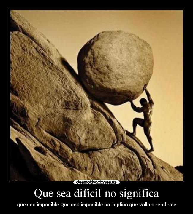 Que sea difícil no significa -